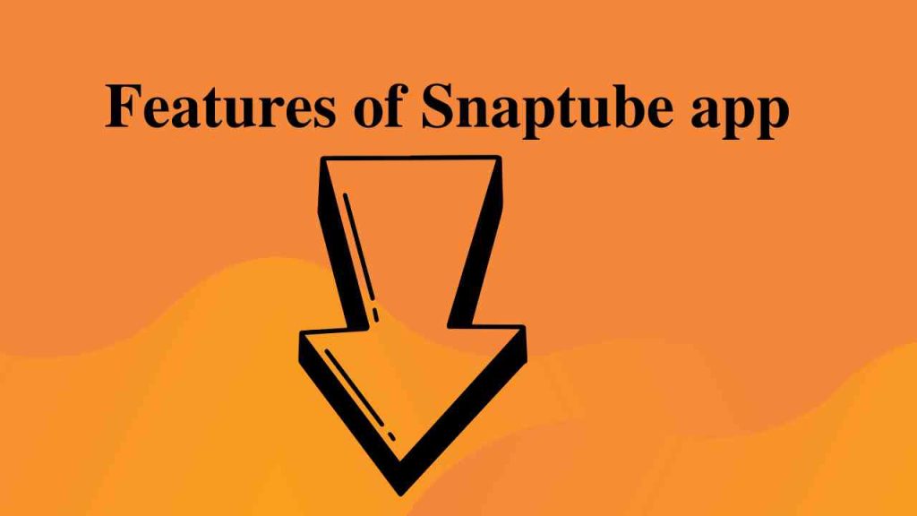 Features of snaptube app