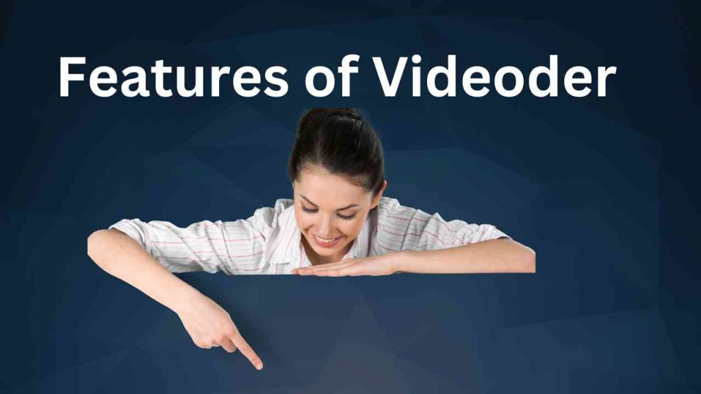 Features of videoder 